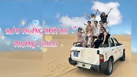 NGÀY 16/7/2023 VIDEO ẢNH ĐỒI CÁT BÀU TRẮNG MŨI NÉ PHAN THIẾT ( VIDEO 4K)
