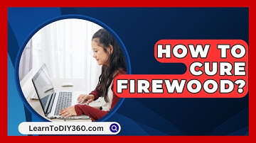 How To Cure Firewood? - LearnToDIY360.com