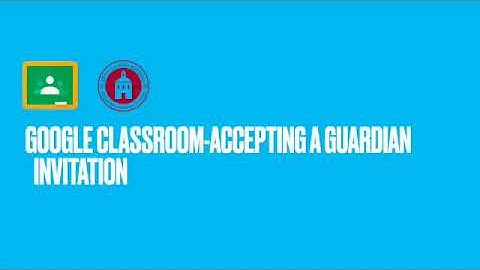 Google Classroom-Accepting Guardian Invites