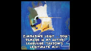 Zimbabwe Legit - Doin' Damage in My Native Language (Shadow's Legitimate mix)