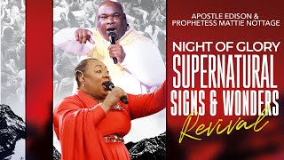NIGHT OF GOD'S GLORY, SIGNS & SUPERNATURAL WONDERS REVIVAL || APOSTLES EDISON & MATTIE NOTTAGE