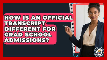 How Is An Official Transcript Different For Grad School Admissions? - Grad School Mindset