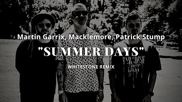 Martin Garrix feat. Macklemore & Patrick Stump - Summer Days (Whitestone Remix)