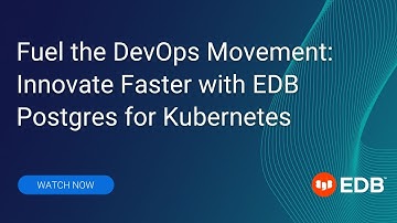 Fuel the DevOps Movement: Innovate Faster with EDB Postgres for Kubernetes