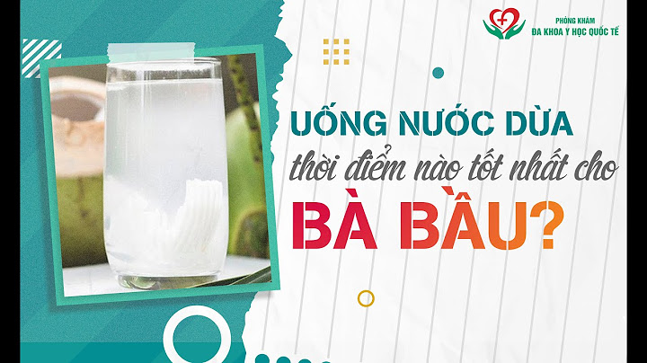 Bà bầu nên uống nước dừa lúc nào trong ngày