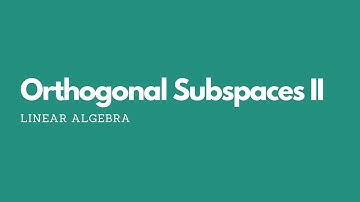 Lecture-5.2.1-Orthogonal Subspaces II