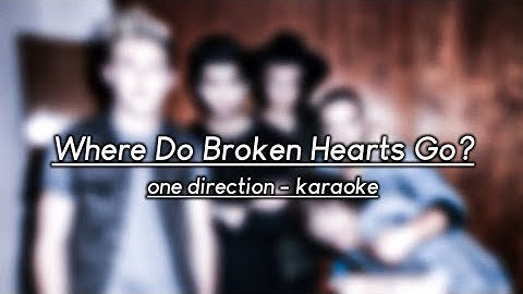 ONE DIRECTION KARAOKE - WHERE DO BROKEN HEARTS GO?