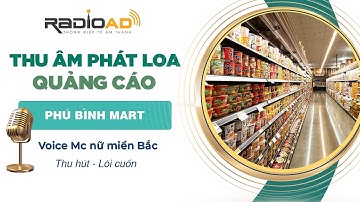 Thu Âm Quảng Cáo | Phú Bình Mart | Voice MC nữ miền Bắc | Radio Ad