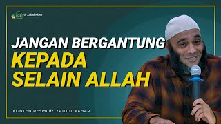 Jangan Bergantung Kepada Selain Allah  Dr Zaidul Akbar 