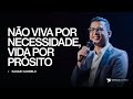 Raique Carmelo | Não viva por necessidade. Viva por propósito!