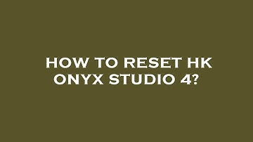 How to reset hk onyx studio 4?