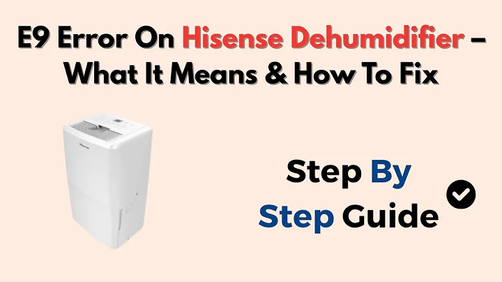 E9 Error On Hisense Dehumidifier – What It Means & How To Fix