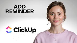 How to Add a Reminder on ClickUp | Step by Step for Beginners