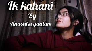 |ik kahani| Anushka gautam| guitar cover|