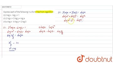 Express each of the following in a form free from logarithm : (i) 2 log x - log y = 1 (ii) 2 log...