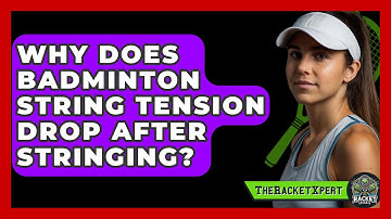 Why Does Badminton String Tension Drop After Stringing? - The Racket Xpert