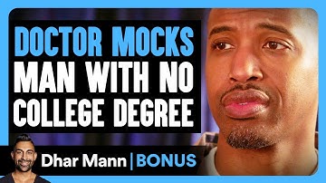 DOCTOR MOCKS Man With NO COLLEGE DEGREE | Dhar Mann Bonus!