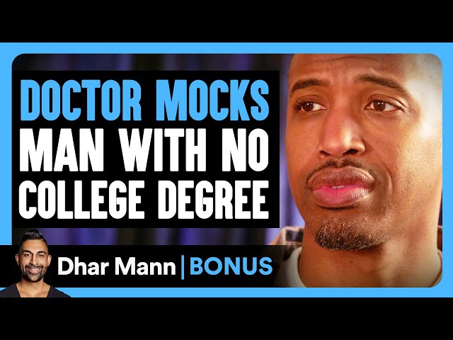 DOCTOR MOCKS Man With NO COLLEGE DEGREE | Dhar Mann Bonus! class=