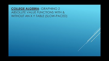 College Algebra- Graphing two absolute value functions with and without a table (Slow-paced)