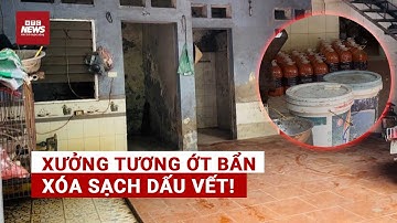 Sau vụ tương ớt bẩn: Chiêu xóa dấu vết có qua mặt được cơ quan chức năng? | VTC News