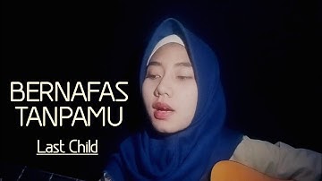 Last Child - Bernafas Tanpamu Cover by Rahayu