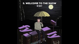 (FYILY) 3. Welcome to the Show (Prod. eeryskies.) - B Ray