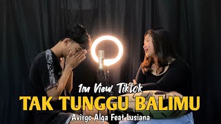 Tak Tunggu Balimu - Avirgo Alga Ft Lusiana  (  Cover Acoustic )