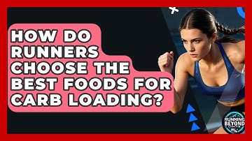 How Do Runners Choose The Best Foods For Carb Loading? - Running Beyond Limits