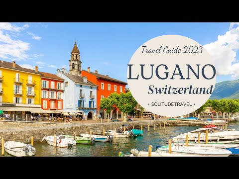 Lugano - Switzerland Travel Guide 2023 | Where To Stay in Ticino - Top Things To Do