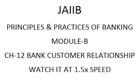 ENGLISH:JAIIB PRINCIPLE MOD-B CH-12 BANK CUSTOMER RELATIONSHIP / WATCH IT AT 1.5x SPEED