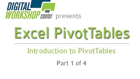 Introduction to Microsoft Excel PivotTables. Part 1 of 4. By the Digital Workshop Center