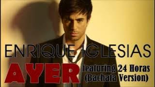 Enrique Iglesias - Ayer feat. 24 Horas (Bachata Version)