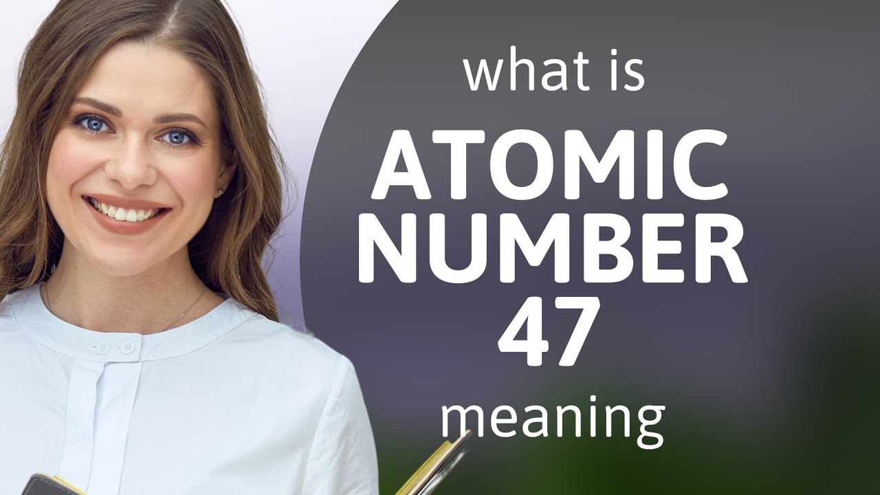 Atomic Number 47 What Is ATOMIC NUMBER 47 Definition YouTube