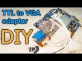DIY TTL to VGA adapter. Адаптер для підключення планшета через TTL до VGA
