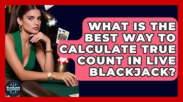 What Is The Best Way To Calculate True Count In Live Blackjack? - The Blackjack Blueprint