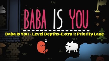 Baba Is You - Level Depths-Extra 1: Priority Lane