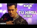 Tu Hi Tu - Remix Full Audio Song | Kick | Mohd. Irfan | Salman Khan | Jacqueline Fernandez