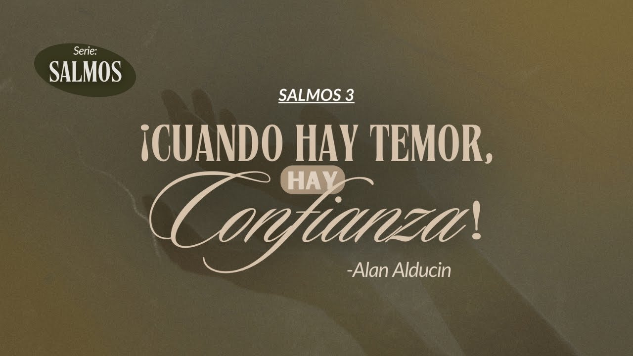 Cuando Hay Temor, Hay Confianza (Salmos 3) | Serie de Salmos | Alan Alducin