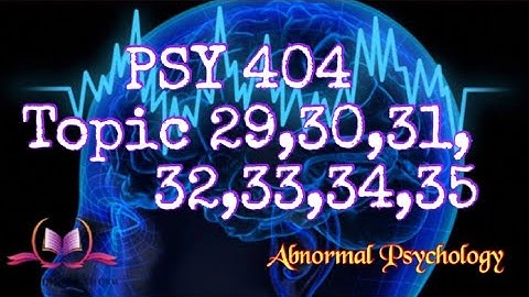 PSY404 || Topic 29,30,31,32,33,34,35 || Abnormal Psychology || Updated Lectures || VU Short Lecture