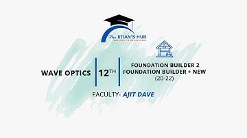 Wave Optics,12th,Foundation Builder 2,Foundation Builder + New (21-23),Date-17-11-21,By-Ajit Dave