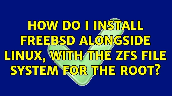 How do I install FreeBSD alongside Linux, with the ZFS file system for the root?