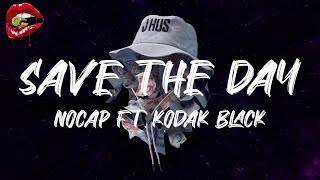 NoCap Ft. Kodak Black - Save The Day (lyrics)