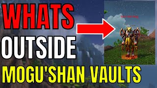 World Of Warcraft: Whats OUTSIDE Mogu'shan Vaults?