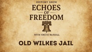 Echoes of Freedom with Smith McNeill: Old Wilkes Jail (S1.26)