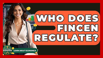 Who Does FinCEN Regulate? - Learn About Economics