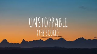 The Score - Unstoppable (Lyrics)