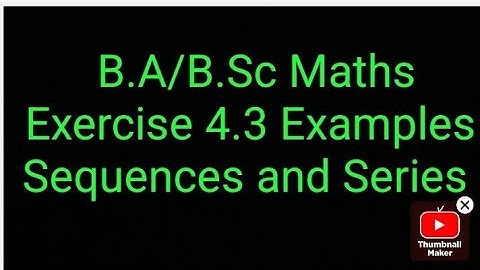 Exercise 4.3 Examples Sequences and Series chapter 4 Infinite series Continued 