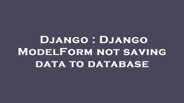 Django : Django ModelForm not saving data to database
