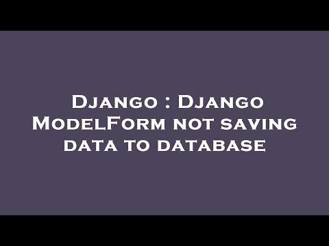 Django : Django ModelForm not saving data to database