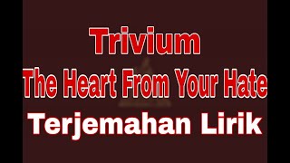 Trivium - The Heart From Your Hate (terjemahan lirik)